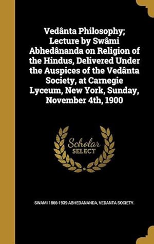 Seller image for Vednta Philosophy Lecture by Swmi Abhednanda on Religion of the Hindus, Delivered Under the Auspices of the Vednta Society, at Carnegie Lyceum, N for sale by moluna