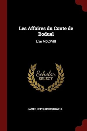 Image du vendeur pour Les Affaires du Conte de Boduel: L\ an MDLXVIII mis en vente par moluna