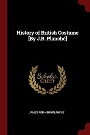 Bild des Verkufers fr History of British Costume [By J.R. Planch] zum Verkauf von moluna