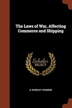 Immagine del venditore per The Laws of War, Affecting Commerce and Shipping venduto da moluna