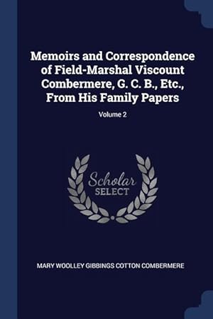 Bild des Verkufers fr Memoirs and Correspondence of Field-Marshal Viscount Combermere, G. C. B., Etc., From His Family Papers Volume 2 zum Verkauf von moluna