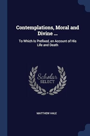 Bild des Verkufers fr Contemplations, Moral and Divine .: To Which Is Prefixed, an Account of His Life and Death zum Verkauf von moluna