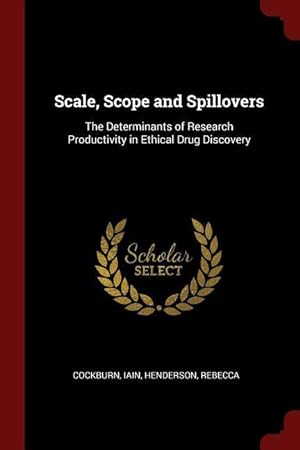 Bild des Verkufers fr Scale, Scope and Spillovers: The Determinants of Research Productivity in Ethical Drug Discovery zum Verkauf von moluna