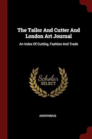 Seller image for The Tailor And Cutter And London Art Journal: An Index Of Cutting, Fashion And Trade for sale by moluna