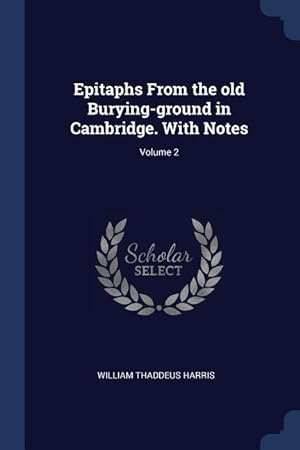 Bild des Verkufers fr Epitaphs From the old Burying-ground in Cambridge. With Notes Volume 2 zum Verkauf von moluna