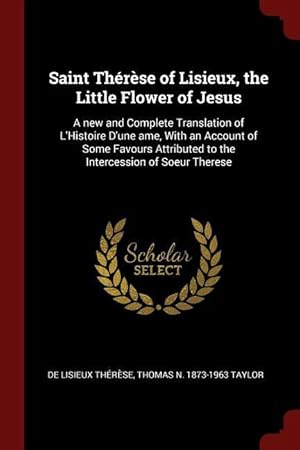 Imagen del vendedor de Saint Thrse of Lisieux, the Little Flower of Jesus: A new and Complete Translation of L\ Histoire D\ une ame, With an Account of Some Favours Attribut a la venta por moluna