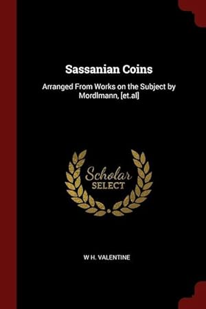 Bild des Verkufers fr Sassanian Coins: Arranged From Works on the Subject by Mordlmann, [et.al] zum Verkauf von moluna