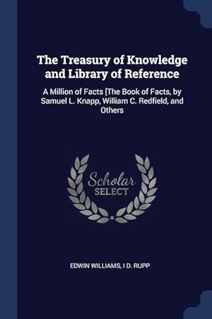 Immagine del venditore per The Treasury of Knowledge and Library of Reference: A Million of Facts [The Book of Facts, by Samuel L. Knapp, William C. Redfield, and Others venduto da moluna