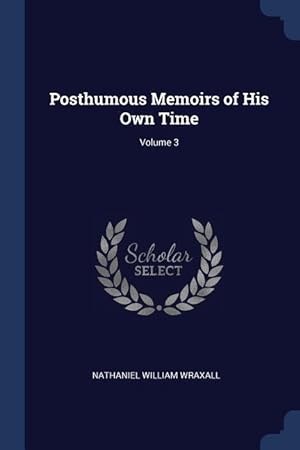 Bild des Verkufers fr Posthumous Memoirs of His Own Time Volume 3 zum Verkauf von moluna