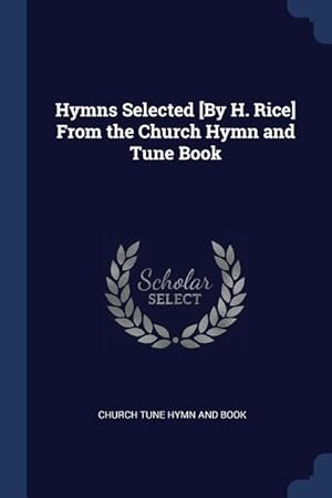 Bild des Verkufers fr Hymns Selected [By H. Rice] From the Church Hymn and Tune Book zum Verkauf von moluna