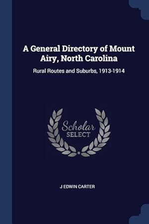 Bild des Verkufers fr A General Directory of Mount Airy, North Carolina: Rural Routes and Suburbs, 1913-1914 zum Verkauf von moluna