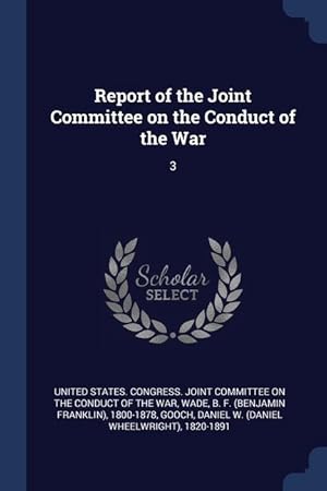 Image du vendeur pour Report of the Joint Committee on the Conduct of the War: 3 mis en vente par moluna