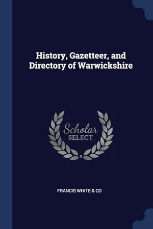 Immagine del venditore per History, Gazetteer, and Directory of Warwickshire venduto da moluna