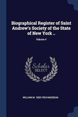 Seller image for Biographical Register of Saint Andrew\ s Society of the State of New York . Volume 4 for sale by moluna