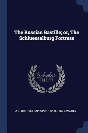 Imagen del vendedor de The Russian Bastille or, The Schluesselburg Fortress a la venta por moluna