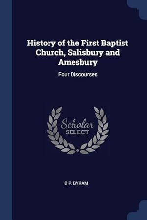 Seller image for History of the First Baptist Church, Salisbury and Amesbury: Four Discourses for sale by moluna