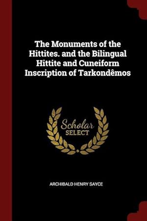 Bild des Verkufers fr The Monuments of the Hittites. and the Bilingual Hittite and Cuneiform Inscription of Tarkondmos zum Verkauf von moluna