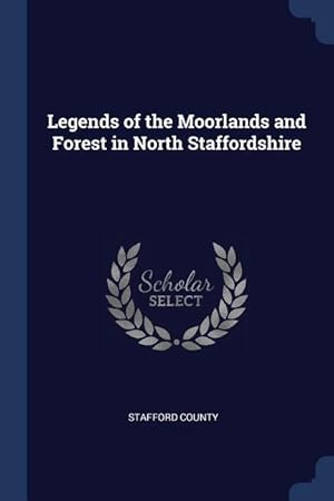 Seller image for Legends of the Moorlands and Forest in North Staffordshire for sale by moluna