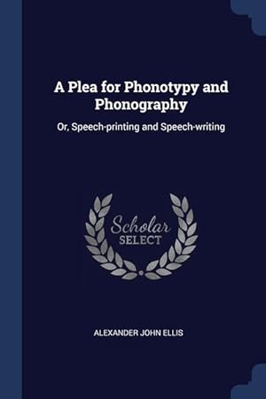 Bild des Verkufers fr A Plea for Phonotypy and Phonography: Or, Speech-printing and Speech-writing zum Verkauf von moluna