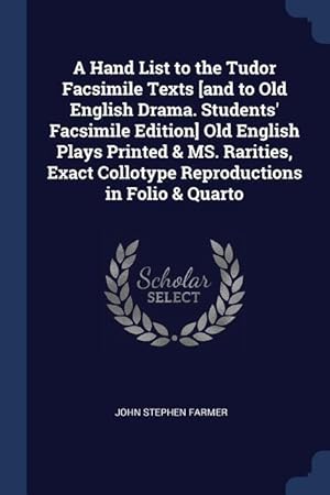 Bild des Verkufers fr A Hand List to the Tudor Facsimile Texts [and to Old English Drama. Students\ Facsimile Edition] Old English Plays Printed & MS. Rarities, Exact Collo zum Verkauf von moluna