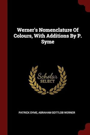 Bild des Verkufers fr Werner\ s Nomenclature Of Colours, With Additions By P. Syme zum Verkauf von moluna