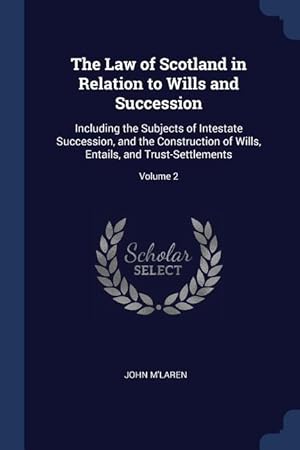 Seller image for The Law of Scotland in Relation to Wills and Succession: Including the Subjects of Intestate Succession, and the Construction of Wills, Entails, and T for sale by moluna