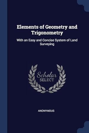 Bild des Verkufers fr Elements of Geometry and Trigonometry: With an Easy and Concise System of Land Surveying zum Verkauf von moluna