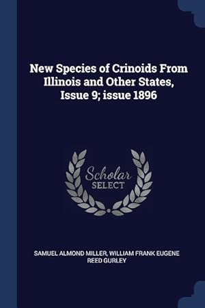 Bild des Verkufers fr New Species of Crinoids From Illinois and Other States, Issue 9 issue 1896 zum Verkauf von moluna