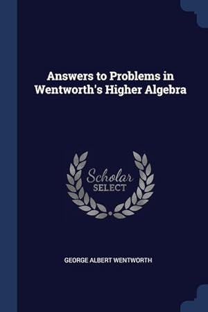 Bild des Verkufers fr Answers to Problems in Wentworth\ s Higher Algebra zum Verkauf von moluna