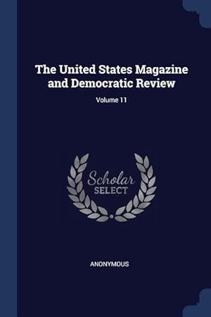 Bild des Verkufers fr The United States Magazine and Democratic Review Volume 11 zum Verkauf von moluna