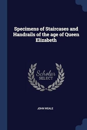 Bild des Verkufers fr Specimens of Staircases and Handrails of the age of Queen Elizabeth zum Verkauf von moluna