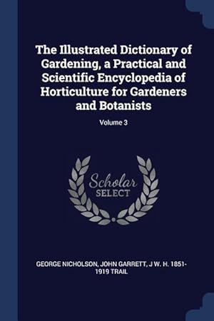 Bild des Verkufers fr The Illustrated Dictionary of Gardening, a Practical and Scientific Encyclopedia of Horticulture for Gardeners and Botanists Volume 3 zum Verkauf von moluna