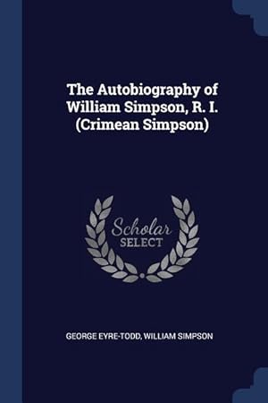 Bild des Verkufers fr The Autobiography of William Simpson, R. I. (Crimean Simpson) zum Verkauf von moluna