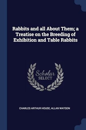 Bild des Verkufers fr Rabbits and all About Them a Treatise on the Breeding of Exhibition and Table Rabbits zum Verkauf von moluna