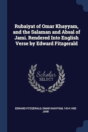 Seller image for Rubaiyat of Omar Khayyam, and the Salaman and Absal of Jami. Rendered Into English Verse by Edward Fitzgerald for sale by moluna