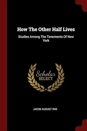 Bild des Verkufers fr How The Other Half Lives: Studies Among The Tenements Of New York zum Verkauf von moluna