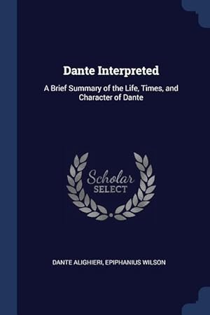 Seller image for Dante Interpreted: A Brief Summary of the Life, Times, and Character of Dante for sale by moluna