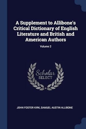 Bild des Verkufers fr A Supplement to Allibone\ s Critical Dictionary of English Literature and British and American Authors Volume 2 zum Verkauf von moluna