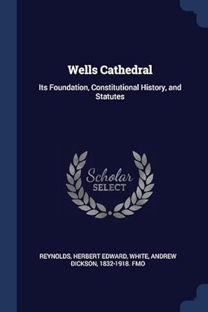 Seller image for Wells Cathedral: Its Foundation, Constitutional History, and Statutes for sale by moluna