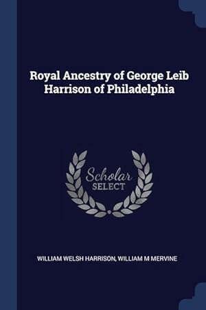 Seller image for Royal Ancestry of George Leib Harrison of Philadelphia for sale by moluna