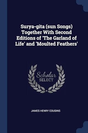 Bild des Verkufers fr Surya-gita (sun Songs) Together With Second Editions of \ The Garland of Life\ and \ Moulted Feathers\ zum Verkauf von moluna