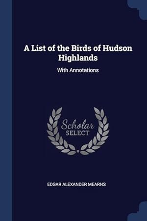 Bild des Verkufers fr A List of the Birds of Hudson Highlands: With Annotations zum Verkauf von moluna