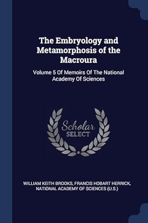 Bild des Verkufers fr The Embryology and Metamorphosis of the Macroura: Volume 5 Of Memoirs Of The National Academy Of Sciences zum Verkauf von moluna