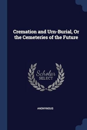 Bild des Verkufers fr Cremation and Urn-Burial, Or the Cemeteries of the Future zum Verkauf von moluna