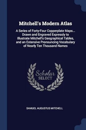 Seller image for Mitchell\ s Modern Atlas: A Series of Forty-Four Copperplate Maps. Drawn and Engraved Expressly to Illustrate Mitchell\ s Geographical Tables, for sale by moluna