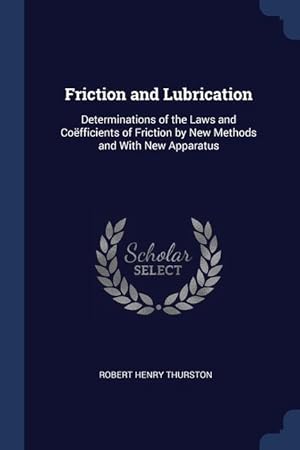 Bild des Verkufers fr Friction and Lubrication: Determinations of the Laws and Cofficients of Friction by New Methods and With New Apparatus zum Verkauf von moluna