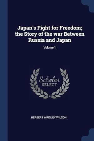 Seller image for Japan\ s Fight for Freedom the Story of the war Between Russia and Japan Volume 1 for sale by moluna