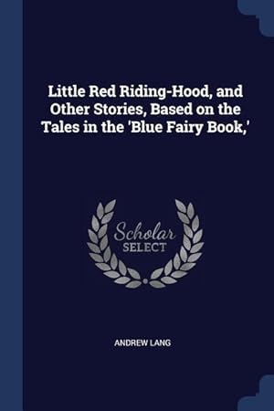 Bild des Verkufers fr Little Red Riding-Hood, and Other Stories, Based on the Tales in the \ Blue Fairy Book, \ zum Verkauf von moluna
