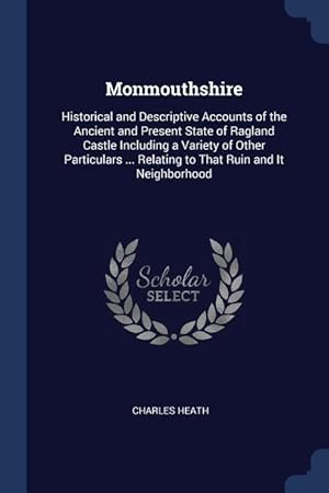 Bild des Verkufers fr Monmouthshire: Historical and Descriptive Accounts of the Ancient and Present State of Ragland Castle Including a Variety of Other Pa zum Verkauf von moluna