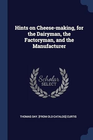 Imagen del vendedor de Hints on Cheese-making, for the Dairyman, the Factoryman, and the Manufacturer a la venta por moluna